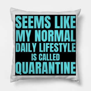 Seems Like My Normal Daily Life Is Called Quarantine Funny Introvert Autism Pillow