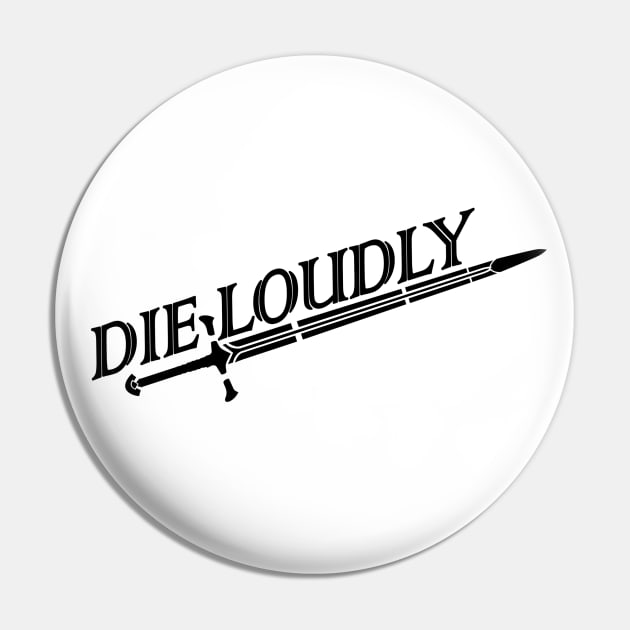 DIE LOUDLY Pin by Taversia