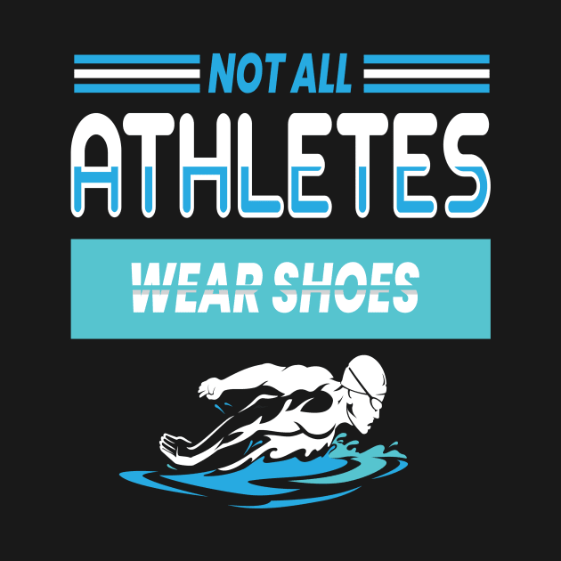 Not All Athletes Wear Shoes Swimming by MooonTees