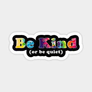 Be kind or Be Quiet Tie Dye Magnet