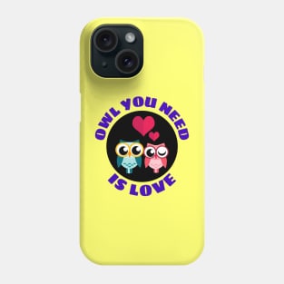 Owl You Need Is Love | Owl Pun Phone Case