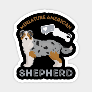 Miniature American Shepherd Life is better with my dogs Dogs I love all the dogs Magnet