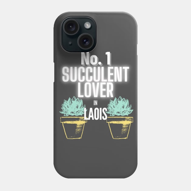 The No.1 Succulent Lover In Laois Phone Case by The Bralton Company