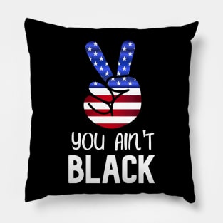 You Ain't Black - Cool American Design With Flag Pillow