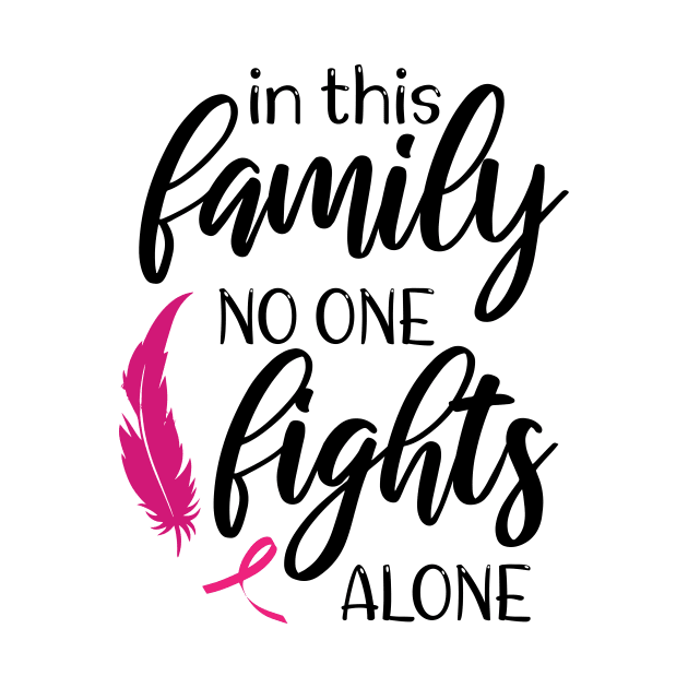 In This Family Nobody Fights Alone - Cute Breastcancer Awareness by printalpha-art