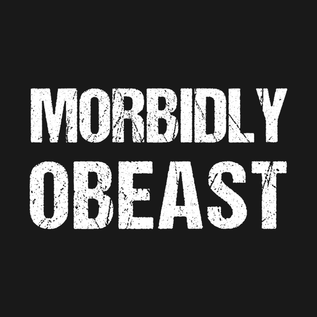 MORBIDLY OBEAST by mrfahrenheight