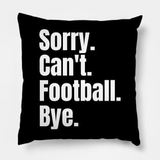 Sorry Can't Football Bye Pillow