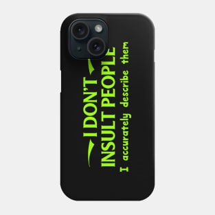 I Don't Insult People. I Accurately Describe Them Phone Case