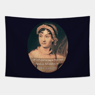 Jane Austen portrait and quote: It isn&#39;t what we say or think that defines us, but what we do. Tapestry