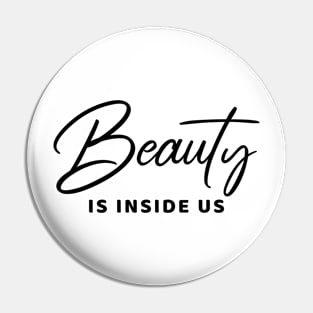 Beauty Is Inside Us Pin