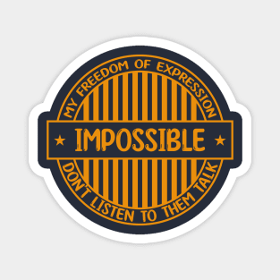 Impossible - Freedom of expression badge Magnet