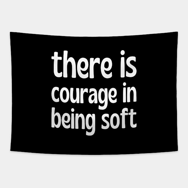 There is courage in being soft Tapestry by UnCoverDesign