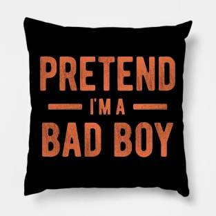 Pretend I'm a Bad Boy Pillow