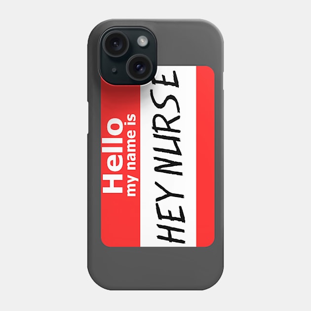 Hello My Name Is Hey Nurse Phone Case by Liberty Art