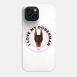 I Love My Doberman Pinscher Phone Case