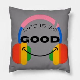 Life is so Good Pillow