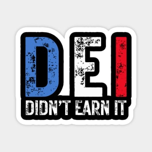 DEI Didn't Earn It - Political Humor Magnet