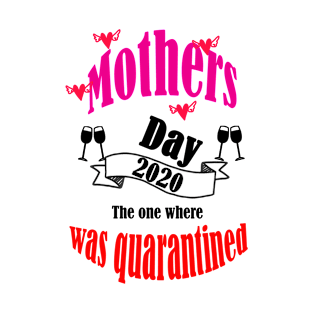 Quarantined Mother's Day - Mother's Day 2020 The one where was quarantined T-Shirt