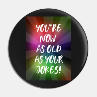 You're Now As Old As Your Jokes Pin