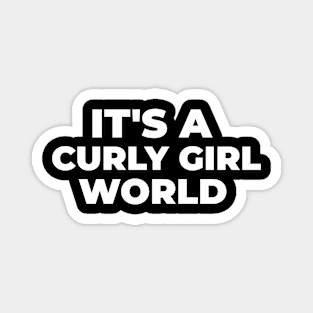 ITS A CURLY GIRL WORLD Magnet