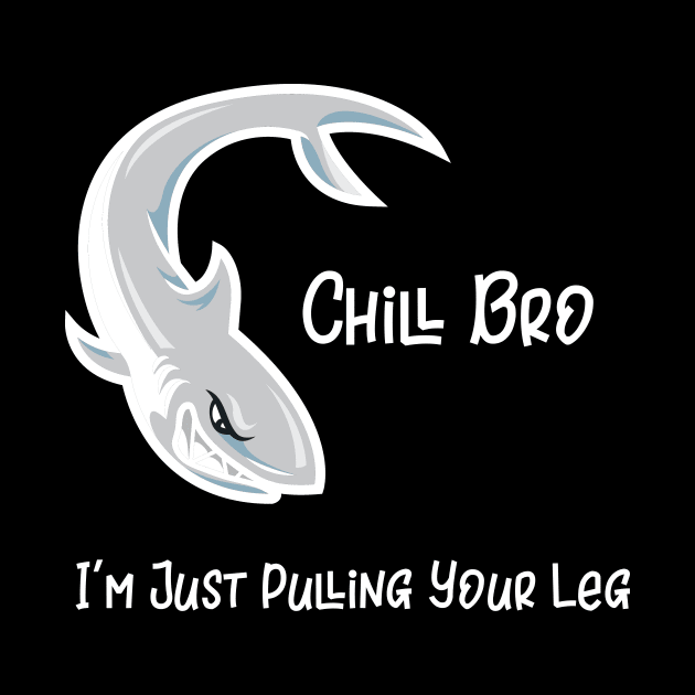 Chill Bro I'm Just Pulling Your Leg by DANPUBLIC