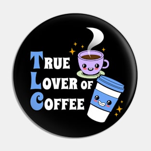 TLC True Lover Of Coffee Cute Kawaii Coffee Meme Gift For Coffee Lovers Pin