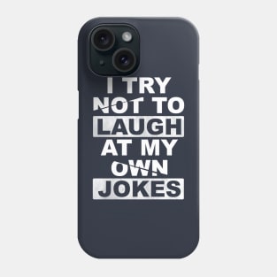 I Try Not To Laugh At My Own Jokes Phone Case