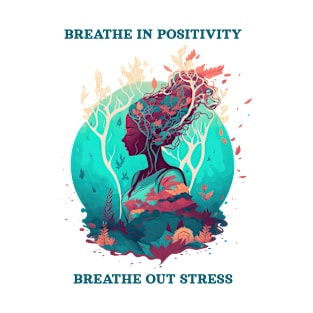 Breathe in positivity, breathe out stress T-Shirt