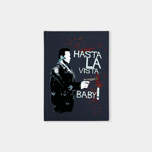 Hasta La Vista Baby Famous Movie Quotes Notebook Teepublic Hasta La Vista Baby Famous Movie Quotes Notebook Teepublic