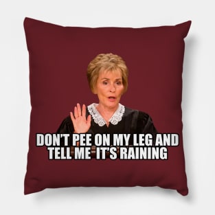 Don't Pee on my Leg and tell me its Raining Pillow