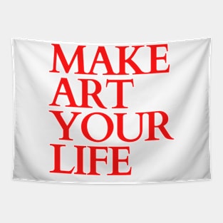 Make Art Your Life - Artist's quote Tapestry