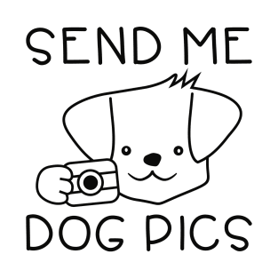 Send Me Dog Pics T-Shirt