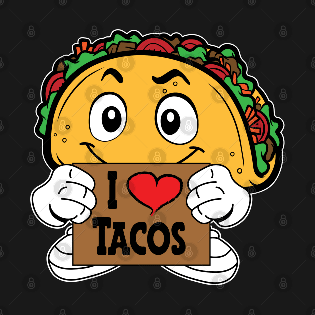 I Love Tacos, Cartoon Taco by Designs by Darrin