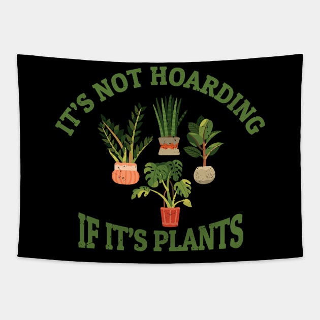 Its Not Hoarding if Its Plants Tapestry by GosokanKelambu