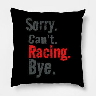 Sorry Cant Racing Bye Funny Racer Pillow