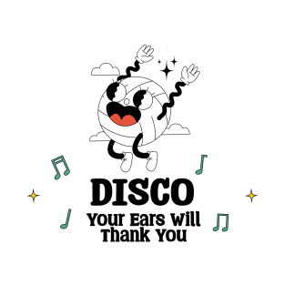 Disco Your Ears will Thank you T-Shirt