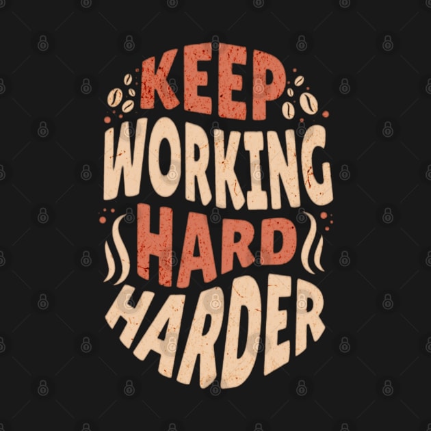 Keep Working Hard and Harder by GoodyL