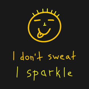 I don't sweat, I sparkle, Birthday Gift Ideas T-Shirt