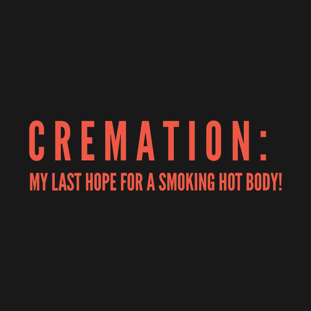 CREMATION; MY LAST HOPE FOR A SMOKING HOT BODY by Lin Watchorn 