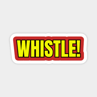 Whistle! Magnet