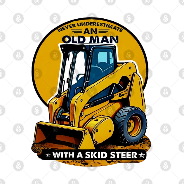 Never Underestimate An Old Man With A Skid Steer by masterpiecesai