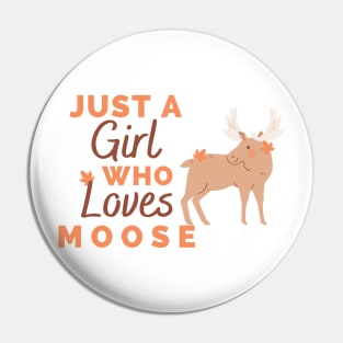 Just A Girl Who Loves Moose Pin