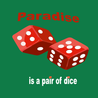 PARADISE IS A PAIR OF DICE T-Shirt