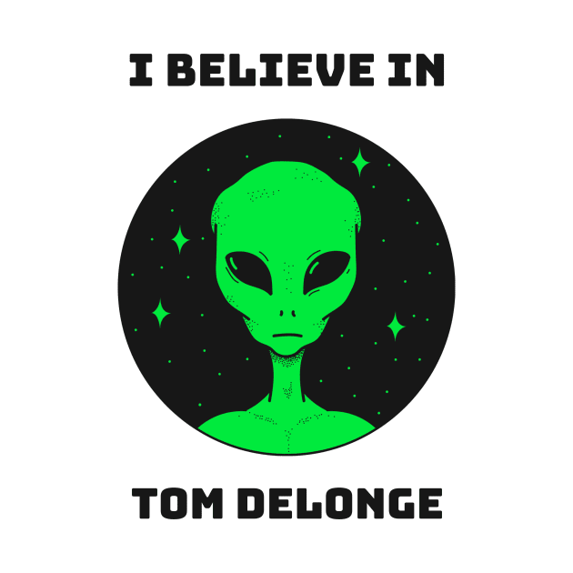 I BELIEVE IN TOM DELONGE ALIEN by TeeNZ