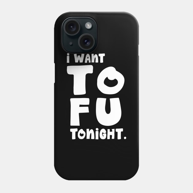 I Want TOFU Tonight Phone Case by Skylane