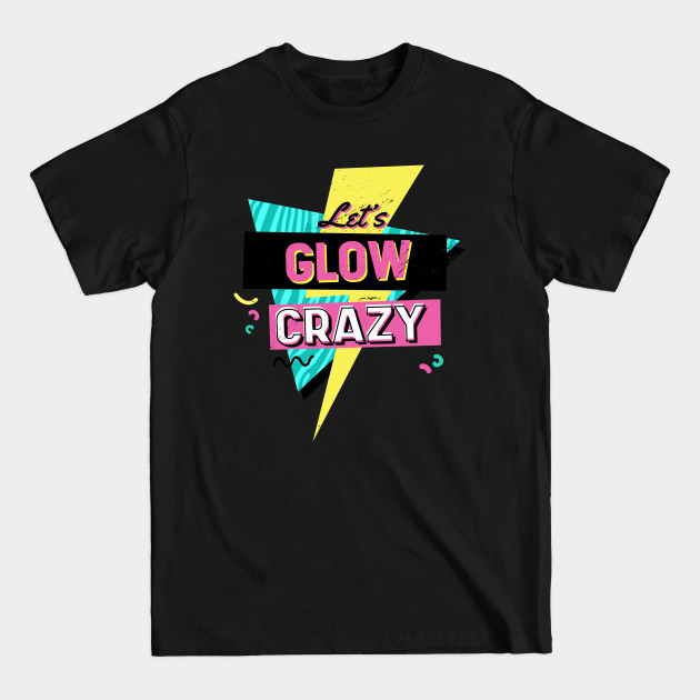 Discover Lets glow crazy, - Lets Glow Crazy - T-Shirt