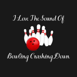 I love the sound of bowling T-Shirt