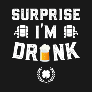 Surprise I'm Drunk Funny St Patricks Day T-Shirt