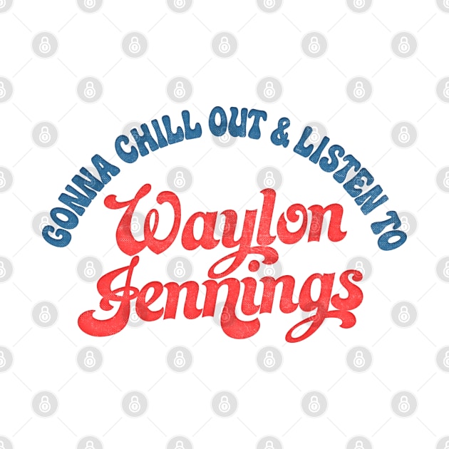 Gonna Chill Out & Listen To Waylon Jennings / Retro-Style Design by DankFutura