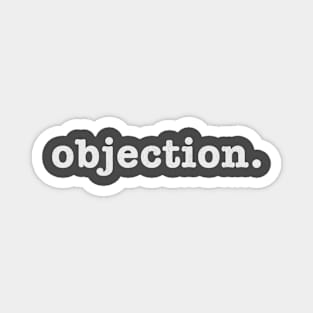 Objection. Magnet